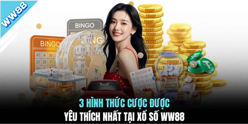3 hình thức cược được yêu thích nhất tại xổ số WW88