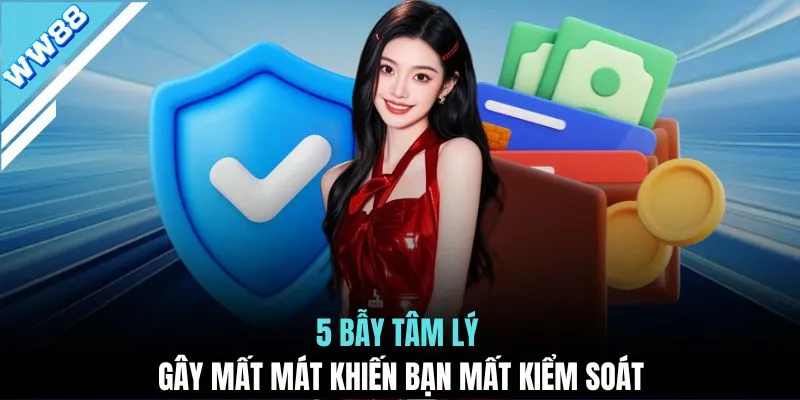 5 bẫy tâm lý gây mất mát khiến bạn mất kiểm soát