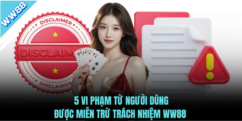 5 vi phạm từ người dùng được miễn trừ trách nhiệm WW88