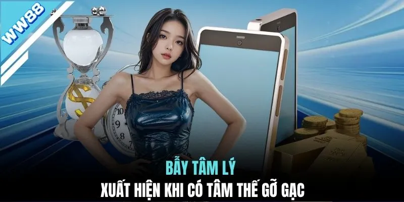 Bẫy tâm lý xuất hiện khi có tâm thế gỡ gạc