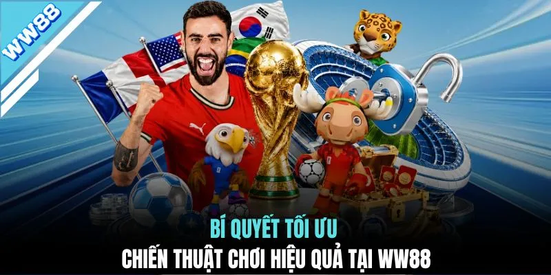 Bí quyết tối ưu chiến thuật chơi hiệu quả tại WW88