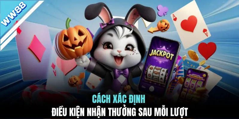 Cách xác định điều kiện nhận thưởng sau mỗi lượt
