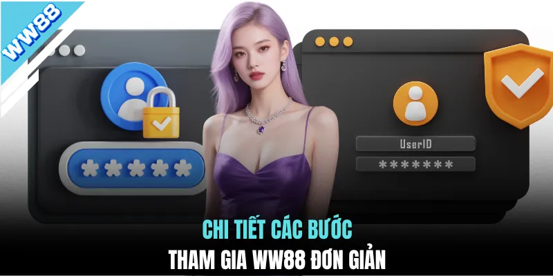 Chi tiết các bước tham gia WW88 đơn giản
