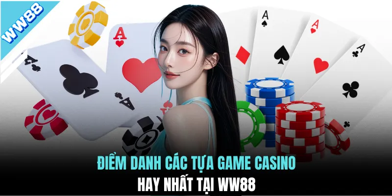 Điểm danh các tựa game casino hay nhất tại WW88
