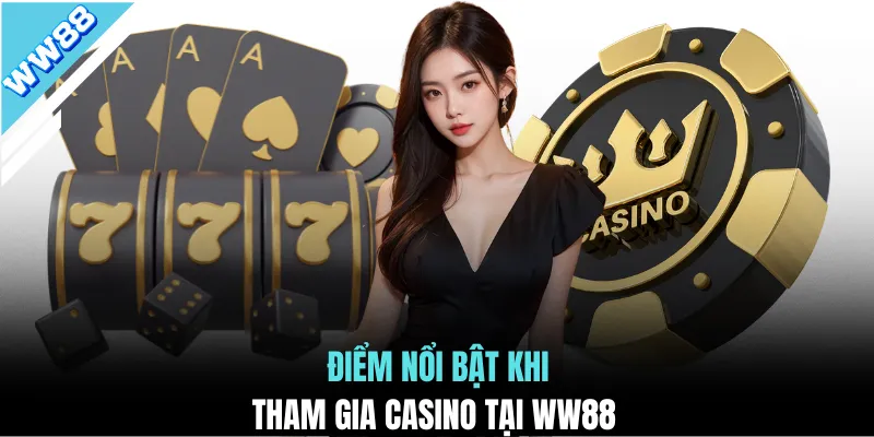 Điểm nổi bật khi tham gia casino tại WW88