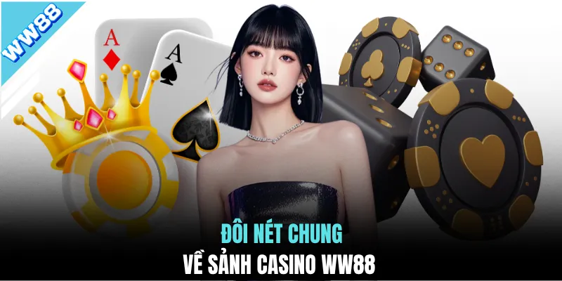Đôi nét chung về sảnh casino WW88