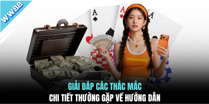 Giải đáp các thắc mắc chi tiết thường gặp về hướng dẫn