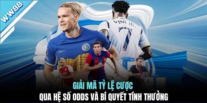 Giải mã tỷ lệ cược qua hệ số odds và bí quyết tính thưởng