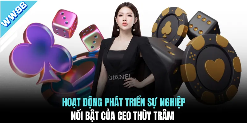 Hoạt động phát triển sự nghiệp nổi bật của CEO Thùy Trâm