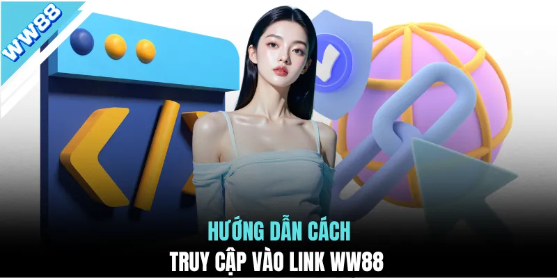 Hướng dẫn cách truy cập vào link WW88