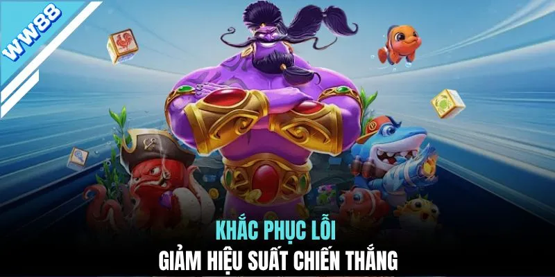 Khắc phục lỗi giảm hiệu suất chiến thắng