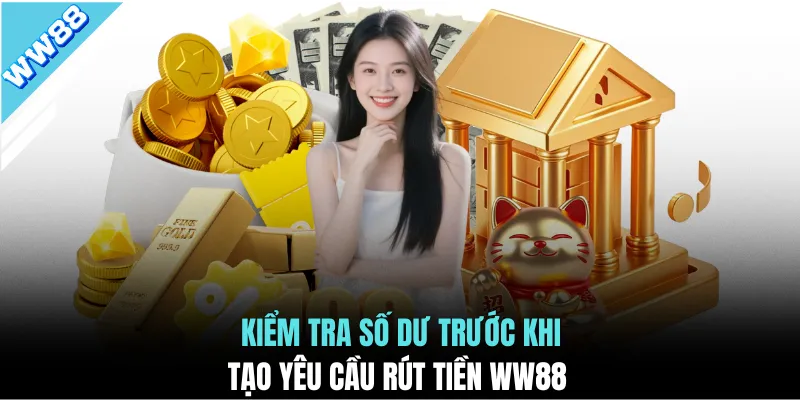 Kiểm tra số dư trước khi tạo yêu cầu rút tiền WW88