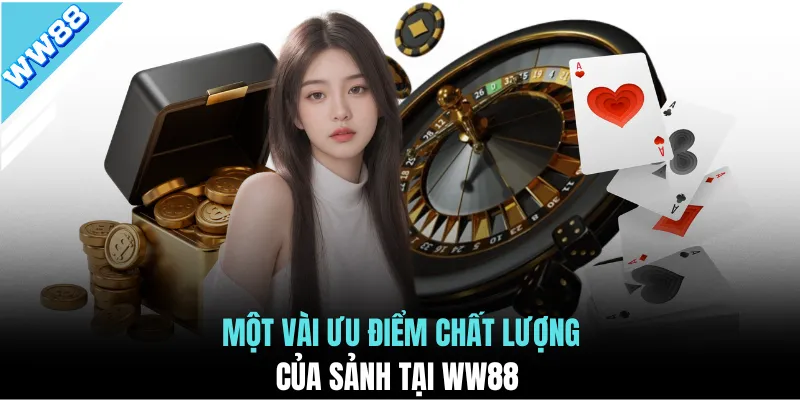 Một vài ưu điểm chất lượng của sảnh tại WW88