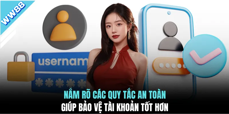 Nắm rõ các quy tắc an toàn giúp bảo vệ tài khoản tốt hơn