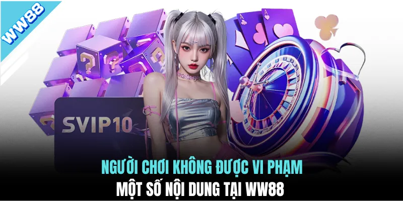 Người chơi không được vi phạm một số nội dung tại WW88