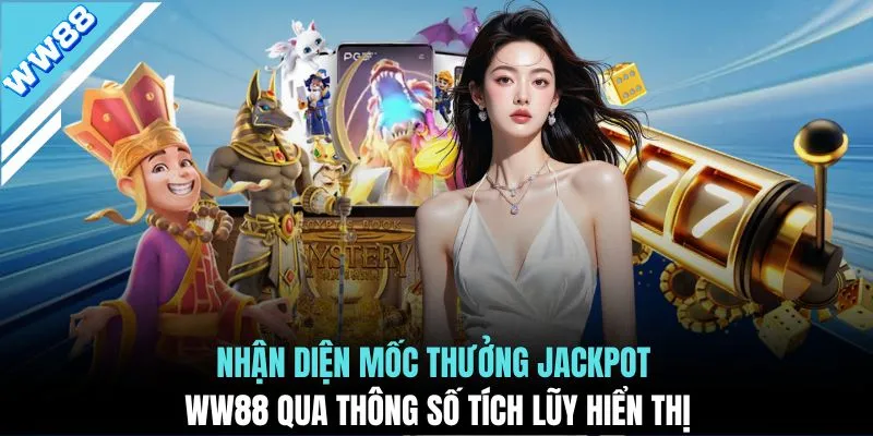 Nhận diện mốc thưởng Jackpot WW88 qua thông số tích lũy hiển thị