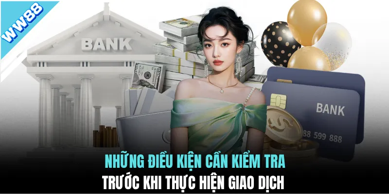 Những điều kiện cần kiểm tra trước khi thực hiện giao dịch