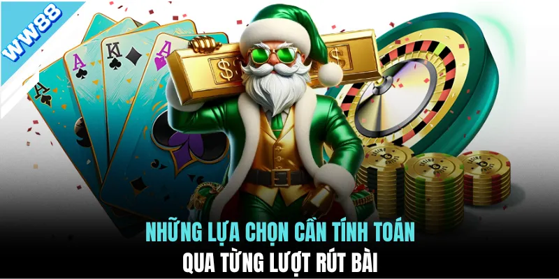 Những lựa chọn cần tính toán qua từng lượt rút bài