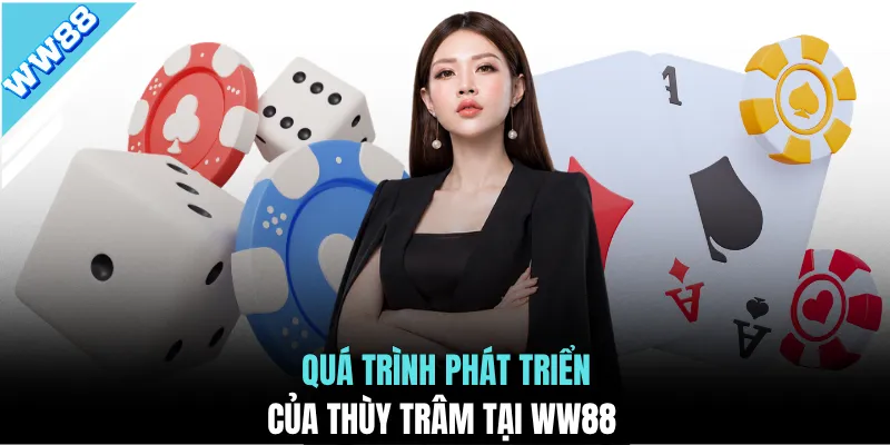 Quá trình phát triển của Thùy Trâm tại WW88