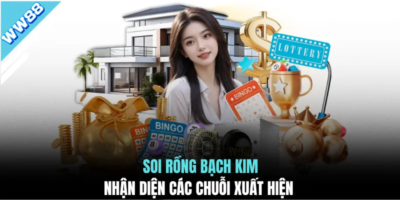 Soi rồng bạch kim nhận diện các chuỗi xuất hiện