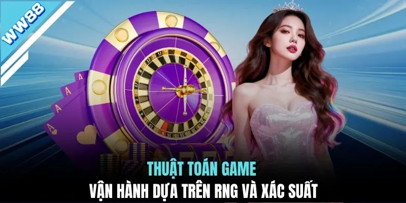 Thuật toán game vận hành dựa trên RNG và xác suất