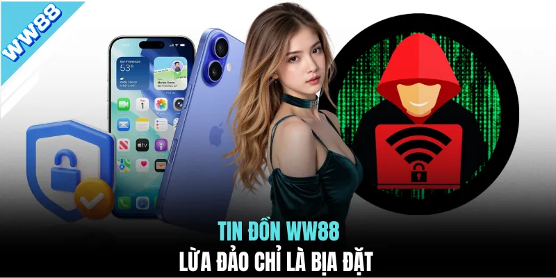 Tin đồn WW88 lừa đảo chỉ là bịa đặt