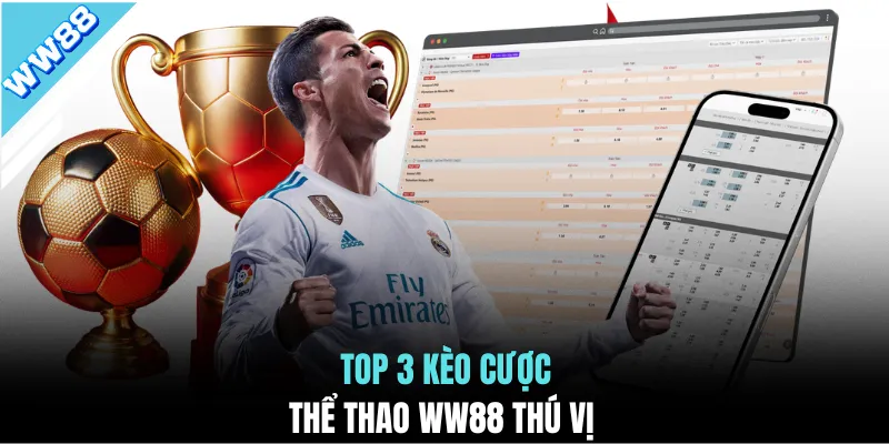 Top 3 kèo cược thể thao WW88 thú vị
