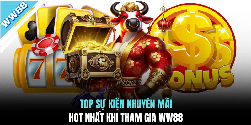 Top sự kiện khuyến mãi hot nhất khi tham gia WW88