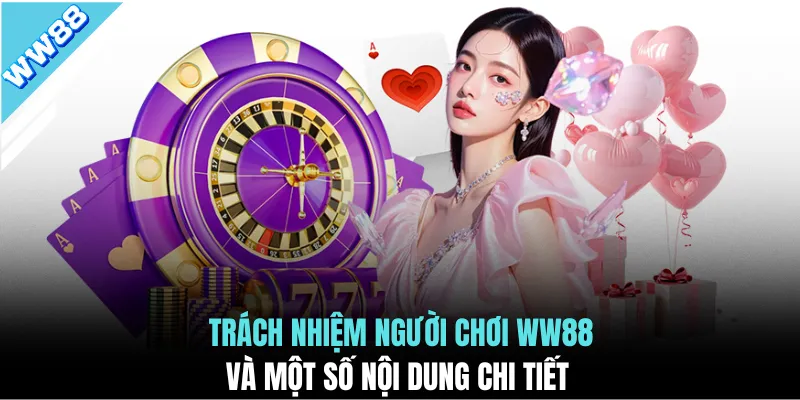 Trách nhiệm người chơi WW88 và một số nội dung chi tiết