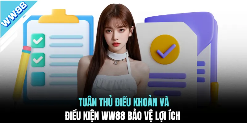 Tuân thủ điều khoản và điều kiện WW88 bảo vệ lợi ích